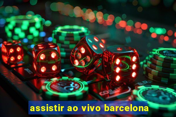 assistir ao vivo barcelona